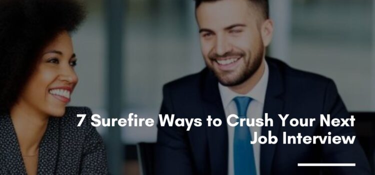 7 Surefire Ways to Crush Your Next Job Interview