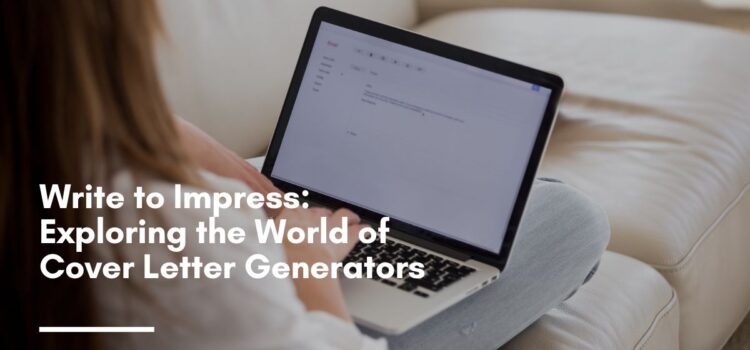 Write to Impress: Exploring the World of Cover Letter Generators