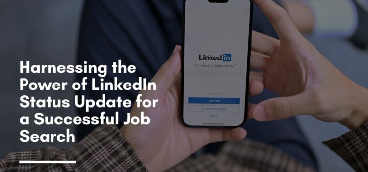 Harnessing the Power of LinkedIn Status Updates for a Successful Job Search