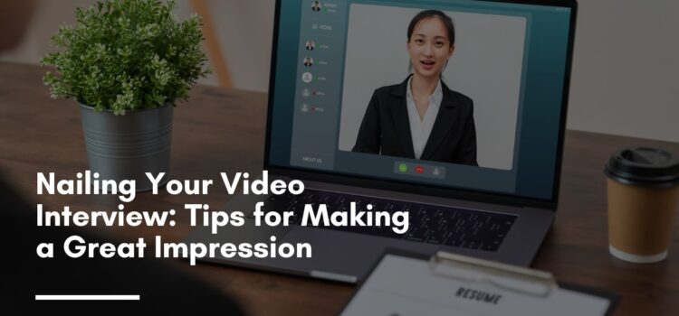 Nailing Your Video Interview: Tips for Making a Great Impression