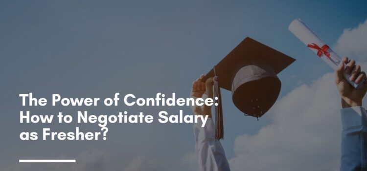 The Power of Confidence: How to Negotiate Salary as Fresher?