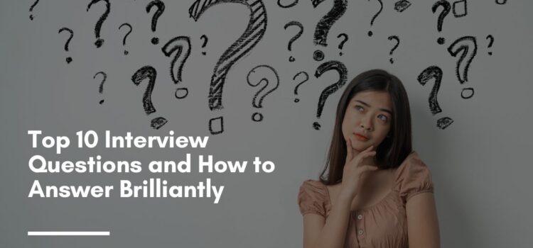 Top 10 Interview Questions and How to Answer Brilliantly
