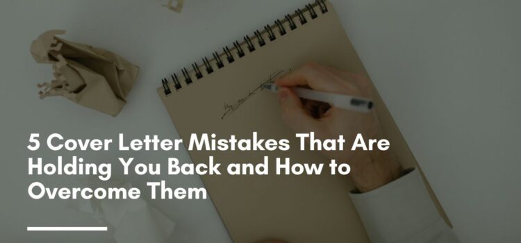 5 Cover Letter Mistakes That Are Holding You Back and How to Overcome Them
