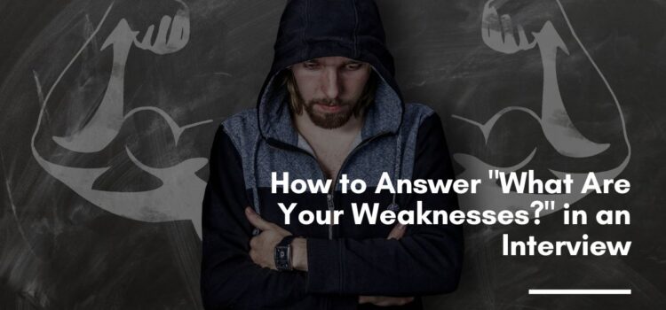 How to Answer "What Are Your Weaknesses?" in an Interview