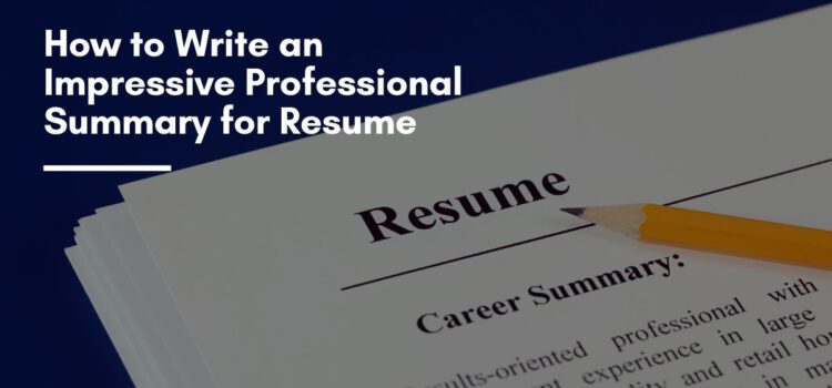 How to Write an Impressive Professional Summary for Resume