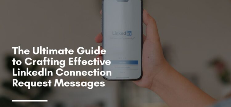 The Ultimate Guide to Crafting Effective LinkedIn Connection Request Messages