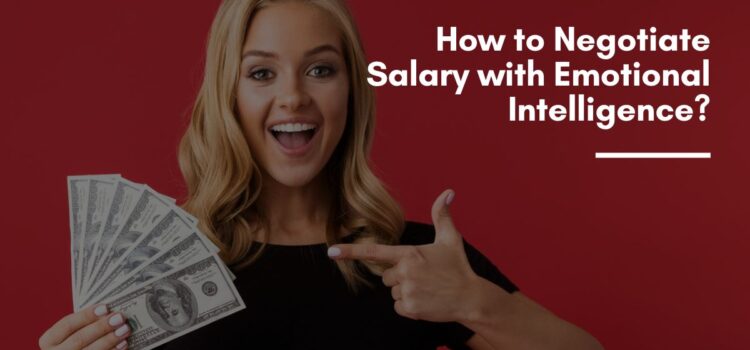 How to Negotiate Salary with Emotional Intelligence