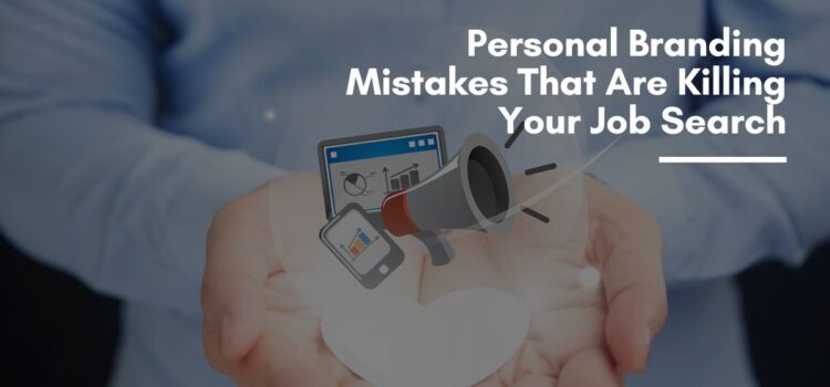 Personal Branding Mistakes That Are Killing Your Job Search