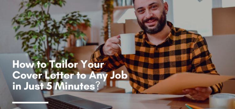 How to Tailor Your Cover Letter to Any Job in Just 5 Minutes