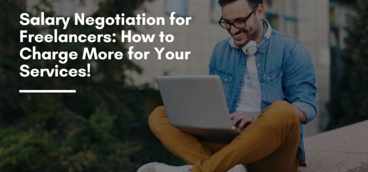 Salary Negotiation for Freelancers How to Charge More for Your Services!